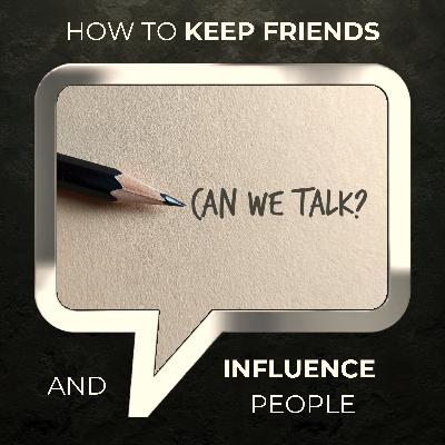 How to Keep Friends and Influence People