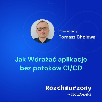 33 - Jak wdrażać aplikacje bez potoków CI/CD 33 - Jak wdrażać aplikacje bez potoków CI/CD