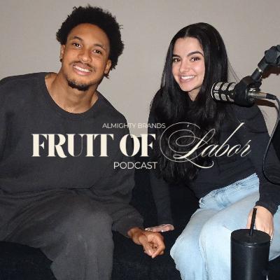 “FINALE” last episode of season one, life updates & more - FRUIT OF LABOR Podcast Ep. 6