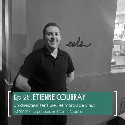 #25 · Etienne Coubray, directeur sensible et... mordu de vins ! #25 · Etienne Coubray, directeur sensible et... mordu de vins !