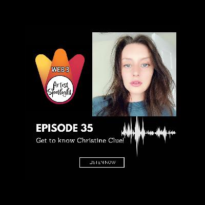 Web 3 Artist Spotlight: Get to know Christine Clue! (Episode 35)