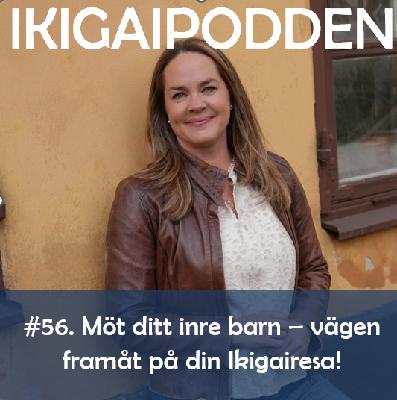 056. Möt ditt inre barn - vägen framåt på din Ikigairesa! 056. Möt ditt inre barn - vägen framåt på din Ikigairesa!