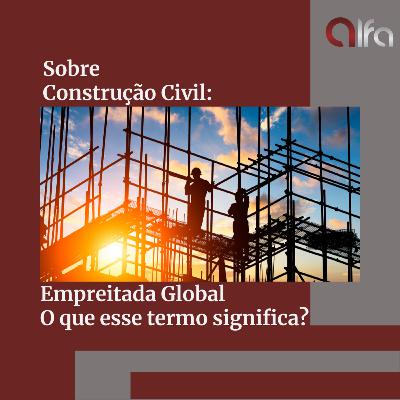 Você sabe o que significa empreitada global?