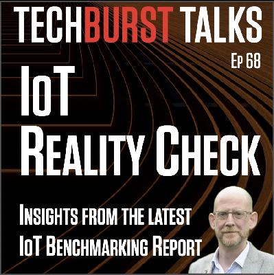 068: IoT Reality Check: Breaking Down the Latest Industry Benchmark Report 068: IoT Reality Check: Breaking Down the Latest Industry Benchmark Report