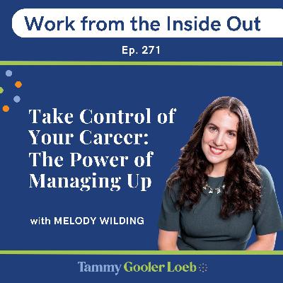 271: Take Control of Your Career: The Power of Managing Up with Melody Wilding 271: Take Control of Your Career: The Power of Managing Up with Melody Wilding