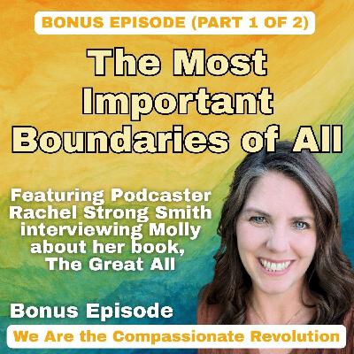 Bonus, Part 1 | The Most Important Boundaries of All: Podcaster Rachel Strong Smith Interviews Molly Davis Moon