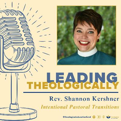 Intentional Pastoral Transitions with the Rev. Shannon Kershner