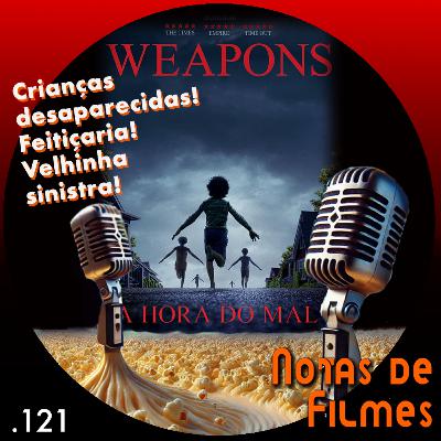 Ep.121 - Weapons - A Hora do Mal (2025)