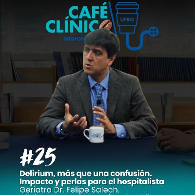 Café Clínico #25: Delirium, más que una confusión: Impacto y perlas para el hospitalista | Conversación con el Dr. Felipe Salech