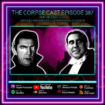 The Corpse Cast Episode 387 - Dueling Draculas - Dracula (1931) and Dracula (1931) Spanish Version