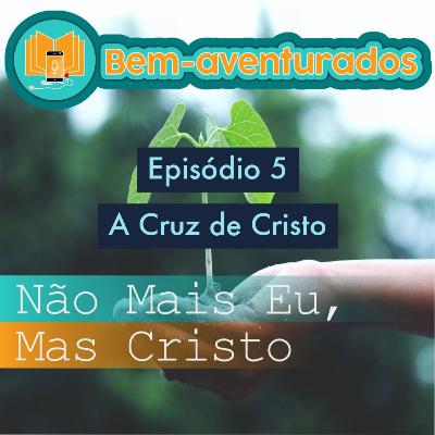 5° - A Cruz de Cristo