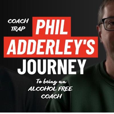 Phil Adderley's journey to being an alcohol -free coach