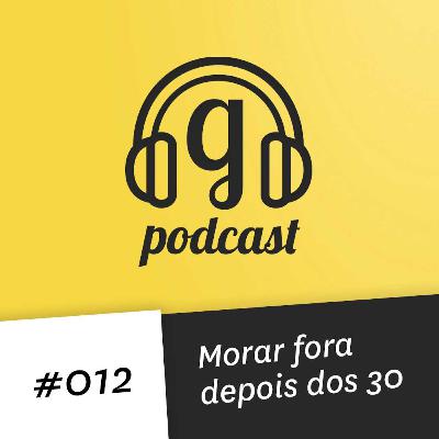 # 012 Morar fora depois dos 30 # 012 Morar fora depois dos 30