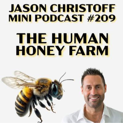 Mini Podcast #209 - Jason Christoff - The Human Honey Farm