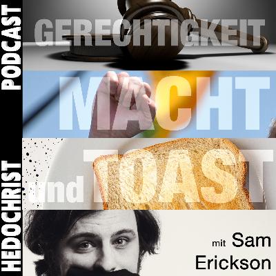 #62 Gerechtigkeit, Macht und Toast (mit Sam Erickson)