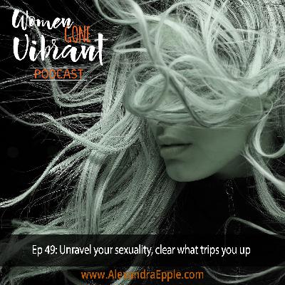 Episode #49: Unravel your sexuality, clear what trips you up