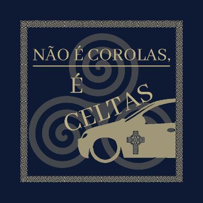 "NAO É COROLLAS É CELTAS"