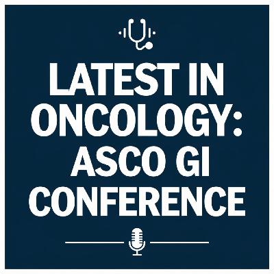 ASCO GI 2025 Highlights: Transforming Gastrointestinal Cancer Care