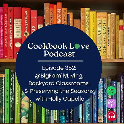 Episode 362: @BigFamilyLiving, Backyard Classrooms, and Preserving the Seasons with Holly Capelle