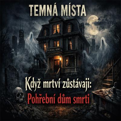 Když mrtví zůstávají - pohřební dům smrti