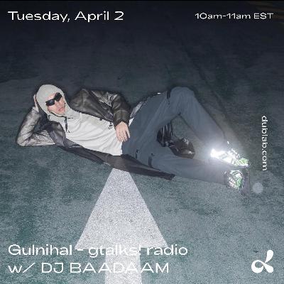 Gulnihal - gtalks! radio w/ DJ BAADAAM