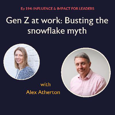 Ep 194: Gen Z at work: Busting the snowflake myth with Alex Atherton