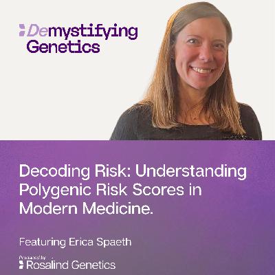 Decoding Risk: Understanding Polygenic Risk Scores in Modern Medicine. Demystifying Genetics with Erica Spaeth Decoding Risk: Understanding Polygenic Risk Scores in Modern Medicine. Demystifying Genetics with Erica Spaeth