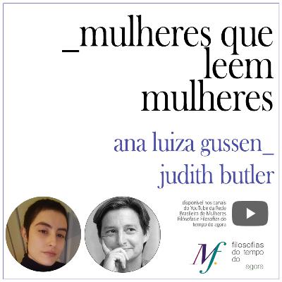 Mulheres que leem mulheres. Ana Luiza Gussen lê Judith Butler. Ep. 3. Mulheres que leem mulheres. Ana Luiza Gussen lê Judith Butler. Ep. 3.