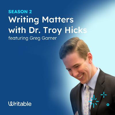 Greg Garner - Writing Matters with Dr. Troy Hicks