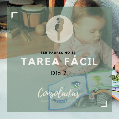 Ser padres no es tarea fácil. Día 2 Ser padres no es tarea fácil. Día 2