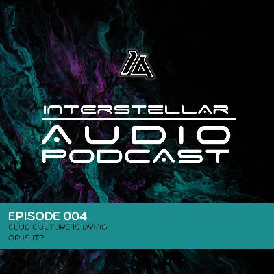 IA Podcast 004 || Club Culture Is Dying... Or Is It?