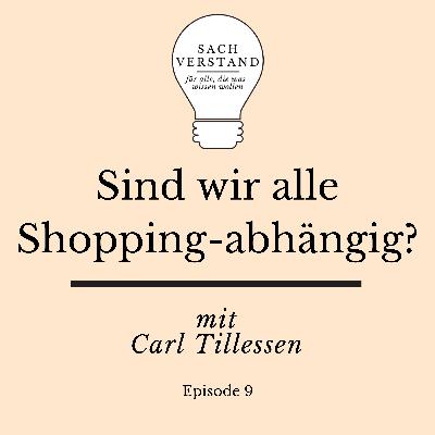 Sind wir alle Shopping-abhängig? – Über die Irrationalität unseres Hyperkonsums und seine Folgen (Episode 9)