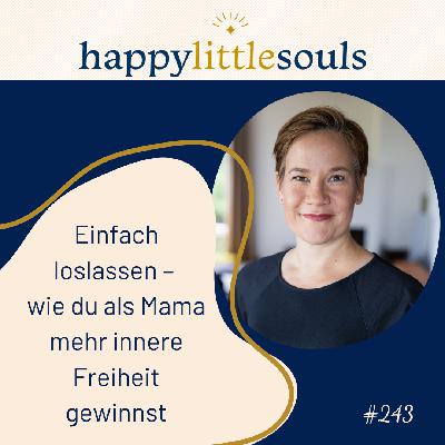 243 - Einfach loslassen – Wie du als Mama mehr innere Freiheit gewinnst 243 - Einfach loslassen – Wie du als Mama mehr innere Freiheit gewinnst