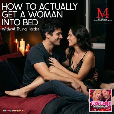 How To Actually Get A Woman Into Bed
