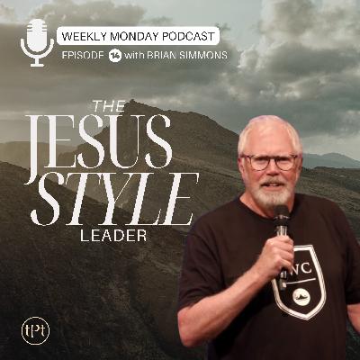Jesus Style Leader | Episode 14 | Dr. Brian Simmons Jesus Style Leader | Episode 14 | Dr. Brian Simmons