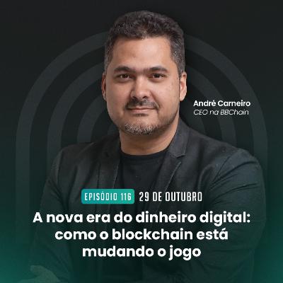 #116 A nova era do dinheiro digital: como o blockchain está mudando o jogo