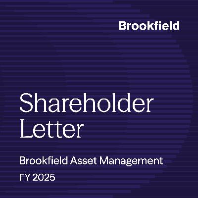 Brookfield Asset Management: FY 2025 Letter to Shareholders Brookfield Asset Management: FY 2025 Letter to Shareholders