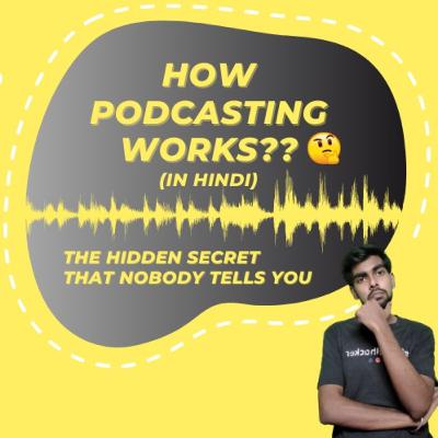 How Podcasting Works | The Hidden Secret That Nobody Tells You