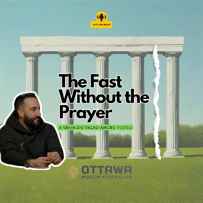 Ep 4 - The Fast Without the Prayer - A growing Trend Among Youth - with Dr. Sayed Ammar Nakshawani Ep 4 - The Fast Without the Prayer - A growing Trend Among Youth - with Dr. Sayed Ammar Nakshawani