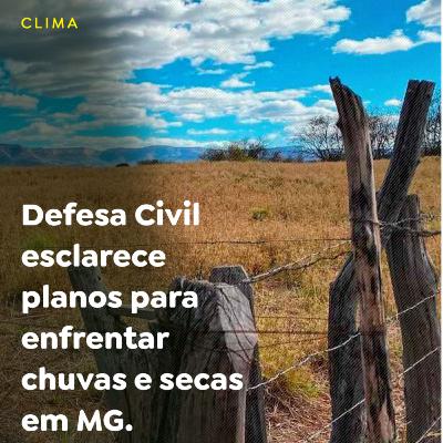 Defesa Civil esclarece planos para enfrentar chuvas e secas em MG