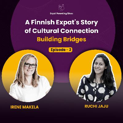 Ep2: Building Bridges - A Finnish Expat's Story of Cultural Connection