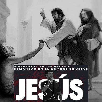 Diferencia entre Pedir y Demandar en el Nombre de Jesús