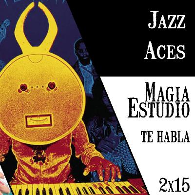 Magia Estudio te habla 2 x 15: Jazz Aces