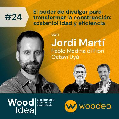 Wood Idea #24 | El poder de divulgar para transformar la construcción: sostenibilidad y eficiencia
