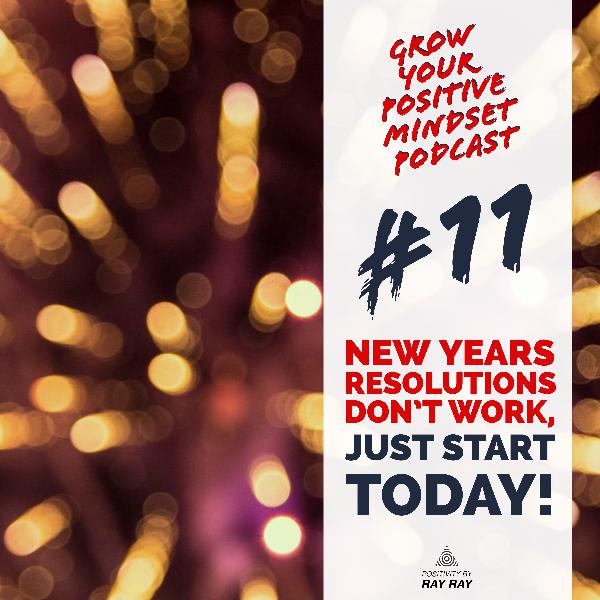 #11 - New years resolutions don’t work, just start today! #11 - New years resolutions don’t work, just start today!