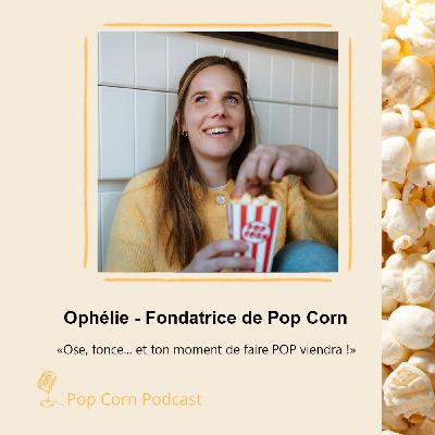 Episode spécial. Ophélie partage son parcours et l’art de vivre sa nouvelle vie avec Pop corn.