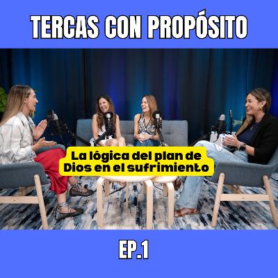 Ep.1 Tercas con propósito: La lógica del plan de Dios en el sufrimiento