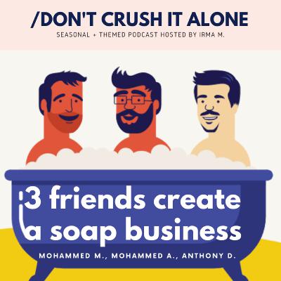 S2: The Founders Handbook: How 3 friends tested, branded, and launched a quirky and profitable soap business S2: The Founders Handbook: How 3 friends tested, branded, and launched a quirky and profitable soap business