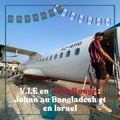 #8 V.I.E en Zone Rouge : Johan au Bangladesh et en Israel