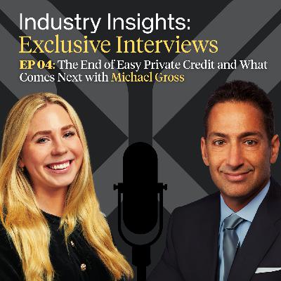 EP 04: The End of Easy Private Credit and What Comes Next with Michael Gross EP 04: The End of Easy Private Credit and What Comes Next with Michael Gross